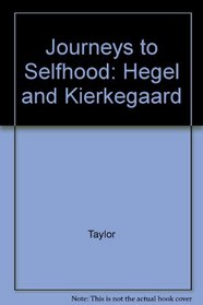 Journeys to Selfhood, Hegel and Kierkegaard