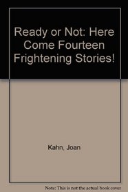 Ready or Not: Here Come Fourteen Frightening Stories!