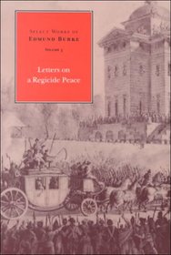 Select Works of Edmund Burke: The Letters on a Regicide Peace