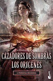 Cazadores de sombras Los origenes 3. Princesa meca (Spanish Edition)