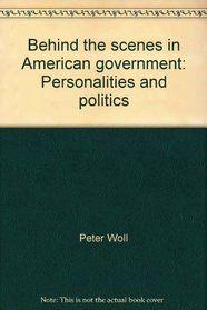 Behind the scenes in American government: Personalities and politics
