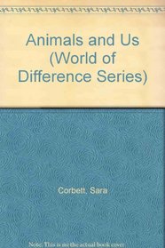 Animals and Us (World of Difference Series)