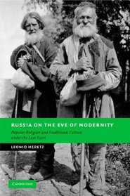 Russia on the Eve of Modernity: Popular Religion and Traditional Culture under the Last Tsars (New Studies in European History)