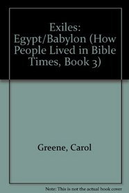 Exiles: Egypt/Babylon (How People Lived in Bible Times, Book 3)