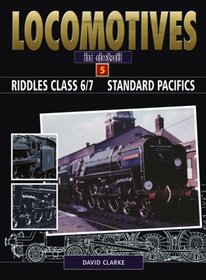 RIDDLES CLASS 6/7 STANDARD PACIFICS (Locomotives in Detail)