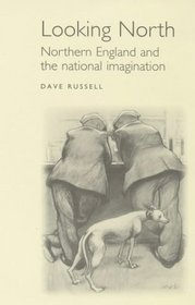 Looking North: Northern England and the National Imagination (Studies in Popular Culture)