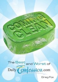 Coming Clean: The Best and Worst of DailyConfession.com