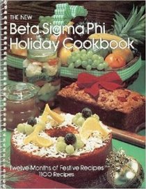 The New Beta Sigma Phi holiday cookbook: Twelve months of festive recipes