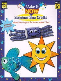 Make It Now: Summertime Crafts : Includes Color Paper Cut-Outs, Stickers, and Directions for Making Seven Fun Crafts! (Make It Now Crafts)