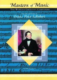 Franz Peter Schubert (Musicmakers: World's Greatest Composers) (Masters of Music)
