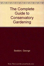 The Complete Guide to Conservatory Gardening