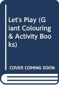 Let's Play (Giant Colouring & Activity Books)