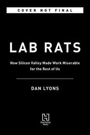 Lab Rats: Tech Gurus, Junk Science, and Management Fads?My Quest to Make Work Less Miserable