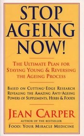 STOP AGEING NOW: ULTIMATE PLAN FOR STAYING YOUNG AND REVERSING THE AGEING PROCESS