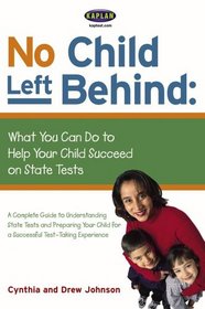 No Child Left Behind: What You Can Do to Help Your Child Succeed on State Tests