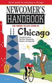 Newcomer's Handbook For Moving to and Living in Chicago: Including Evanston, Oak Park, Schaumburg, Wheaton, and Naperville (Newcomer's Handbook for Chicago)