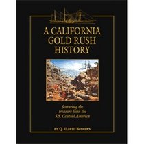 A California Gold Rush history: Featuring the treasure from the S.S. Central America : a source book for the Gold Rush historian and numismatist