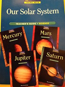 Our Solar System Teacher's Guide (National geograhic theme sets, Science)