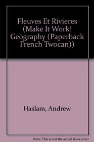 Fleuves Et Rivieres (Jeunes Decouvreurs/Make It Work) (French Edition)