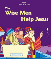 Wise Men Help Jesus, The (Born to Be King)
