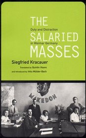 The Salaried Masses: Duty and Distraction in Weimar Germay