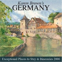 Karen Brown's Germany: Exceptional Places to Stay & Itineraries 2006 (Karen Brown's Germany Charming Inns & Itineraries)