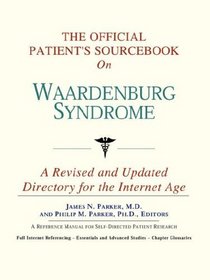 The Official Patient's Sourcebook on Waardenburg Syndrome: A Revised and Updated Directory for the Internet Age