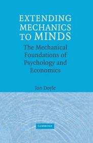 Extending Mechanics to Minds: The Mechanical Foundations of Psychology and Economics