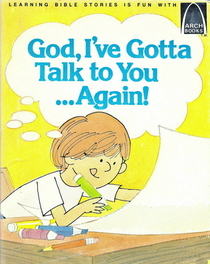 God, I'Ve Got to Talk to You Again . . . : Prayers for Children (Arch Books)