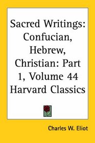 Sacred Writings, Part 1: Confucian, Hebrew, Christian (Harvard Classics, Part 44)