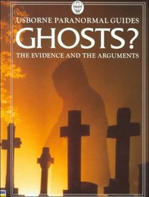 Ghosts?: The Evidence and the Arguments (Usborne Paranormal Guides)