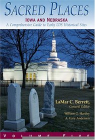 Sacred Places: A Comprehensive Guide to LDS Historical Sites, Volume 5: Iowa and Nebraska