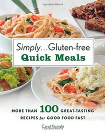 Simply . . . Gluten-free Quick Meals: More Than 100 Great-Tasting Recipes for Good Food Fast