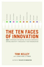 The Ten Faces of Innovation : IDEO's Strategies for Defeating the Devil's Advocate and Driving Creativity Throughout Your Organization