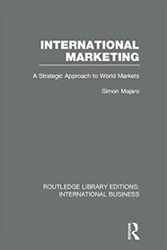 International Marketing (RLE International Business): A Strategic Approach to World Markets