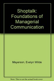 Shoptalk: Foundations of managerial communication