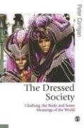 The Dressed Society: Clothing, the Body and Some Meanings of the World (Published in association with Theory, Culture & Society)