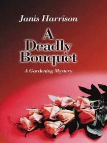 A Deadly Bouquet (Bretta Solomon Gardening, Bk 4) (Large Print )