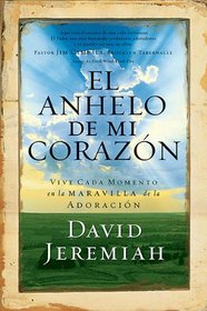 El Anhelo De Mi Corazon / The Desire Of My Heart: Viva Cada Momento En El Prodigio De La Adoracion/ Life Every Moment Of Life In The Prodigy Of Adoration