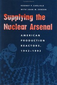Supplying the Nuclear Arsenal: American Production Reactors, 1942-1992