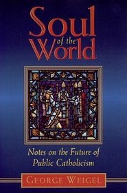Soul of the World: Notes on the Future of Public Catholicism