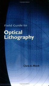 Field Guide to Optical Lithography (SPIE Vol. FG06) (Field Guide)