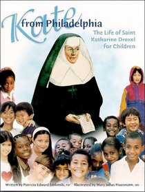 Kate from Philadelphia: The Life of Saint Katharine Drexel for Children