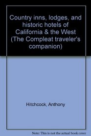 Country inns, lodges, and historic hotels of California  the West (The Compleat traveler's companion)