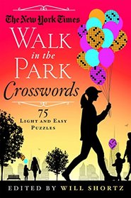 The New York Times Walk in the Park Crosswords: 75 Light and Easy Puzzles