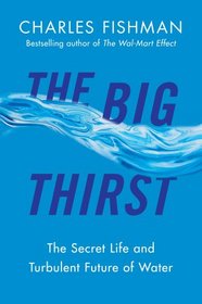 The Big Thirst: The Marvels, Mysteries & Madness Shaping the New Era of Water