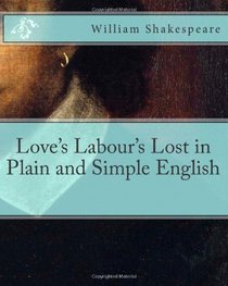 Love's Labour's Lost in Plain and Simple English