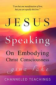 Jesus Speaking: On Embodying Christ Consciousness