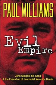 Evil Empire: John Gilligan, His Gang and the Execution of Journalist Veonica Guerin