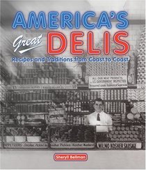 America's Great Delis: Recipes And Traditions from Coast to Coast